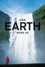 How Earth Made Us