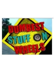 Dumbest Stuff on Wheels