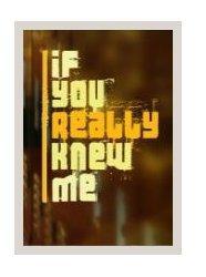 If You Really Knew Me