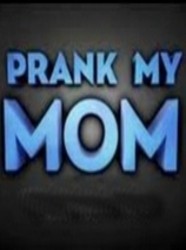Prank My Mom