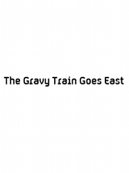 The Gravy Train Goes East
