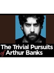 The Trivial Pursuits of Arthur Banks